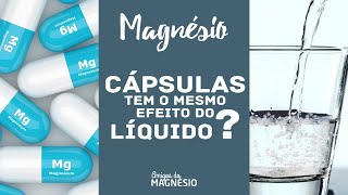 Magnésio  CÁPSULAS tem o mesmo efeito do LÍQUIDO [upl. by Aleras]