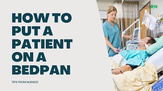 How to Put a Patient on a Bedpan  Tips from Nurses [upl. by Ddahc431]