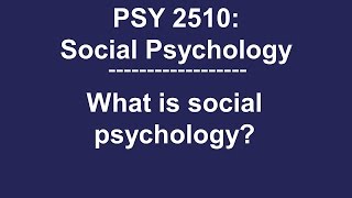 PSY 2510 Social Psychology What is social psychology [upl. by Maggio955]