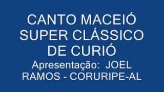 CANTO MACEIÓ SUPER CLÁSSICO DE CURIÓ [upl. by Nuahsad825]