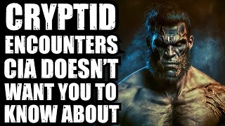 CLASSIFIED CRYPTID ENCOUNTERS CIA DOESNT WANT YOU TO KNOW ABOUT [upl. by Tybi]