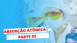 ABSORÇÃO ATOMICA  PARTE 02 [upl. by Ycniuqal]