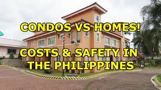 CONDOS VS HOMES COSTS SAFTELY amp LOCATION IN THE PHILIPPINES [upl. by Nerdna]