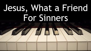 Jesus What a Friend For Sinners  piano instrumental hymn with lyrics [upl. by Mcgannon]