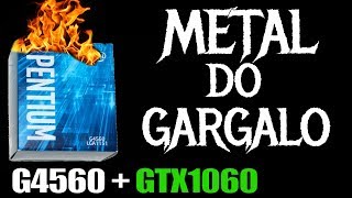 G4560  GTX1060  Metal do Gargalo Paródia [upl. by Notsej]