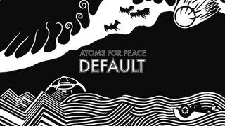 Atoms For Peace  Default [upl. by Sosna]