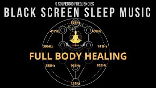 BLACK SCREEN SLEEP MUSIC ☯ All 9 solfeggio frequencies ☯ Full body Healing [upl. by Boys444]