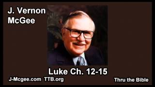 42 Luke 1215  J Vernon Mcgee  Thru the Bible [upl. by Etnom148]