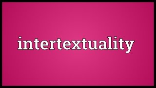 Intertextuality Meaning [upl. by Terrence149]