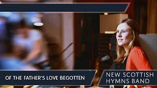 Of the Fathers Love Begotten  New Scottish Hymns Band [upl. by Pollack]