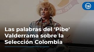 Las palabras del Pibe Valderrama sobre la Selección Colombia [upl. by Scribner932]