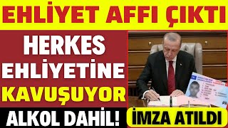 EHLİYET AFFI ÇIKTI HERKES YARARLANIYOR ALKOLLÜ OLANLAR DAHİL ERDOĞAN İMZAYI ATTI SON DAKİKA [upl. by Yessydo]