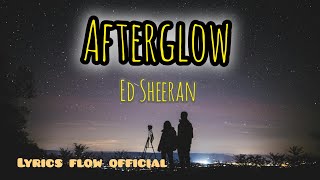 Ed Sheeran  Afterglow Official Lyrics Video  Lyrics Flow Official [upl. by Juback328]