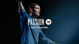 Passion 2019  Matt Chandler [upl. by Sissy60]