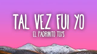 El Padrinito Toys  Tal Vez Fui Yo [upl. by Gusta]