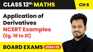 Application of Derivatives  NCERT Examples Eg 18 to 21  Class 12 Maths Chapter 6  CBSE 202425 [upl. by Nydia]