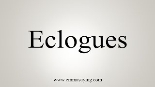 How To Say Eclogues [upl. by Krysta]