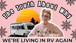 THE TRUTH ABOUT WHY WE ARE LIVING IN RV AGAIN… [upl. by Dawkins]