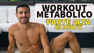 WORKOUT METABOLICO  PARTE ALTA 45 Minuti Cotto al Dente [upl. by Costello]