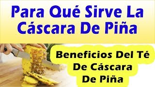 PARA QUE SIRVE LA CASCARA DE PIÑA Beneficios Del Te De Cascara De Piña [upl. by Mehta]