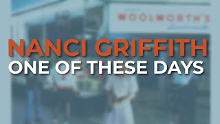 Nanci Griffith  One Of These Days Official Audio [upl. by Swiercz]