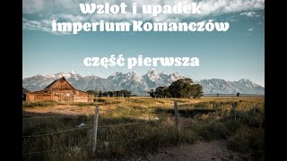 Wzlot i upadek imperium Komanczów Część pierwsza [upl. by Bonilla720]