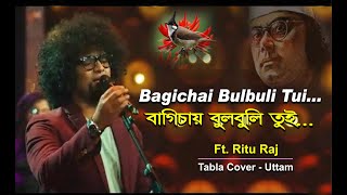 Baghichay Bulbuli Tui  Ft Ritu Raj  Tabla Cover  Uttam [upl. by Kreis]