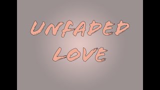 Unfaded Love [upl. by Lowe872]