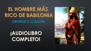 El Hombre Más Rico de Babilonia  George S Clason  Audiolibro Completo [upl. by Ailem]