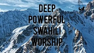 DEEP POWERFUL SWAHILI WORSHIP SONGS MIX [upl. by Sevik]