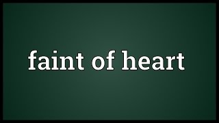 Faint of heart Meaning [upl. by Constanta]