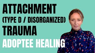 Adoptee  Disorganized Attachment  Trauma  Dissociation  Healing  Adoption Parenting [upl. by Claudy797]