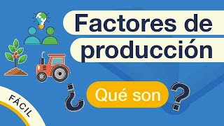 ¿Qué son los FACTORES DE PRODUCCIÓN  Explicado FÁCIL 🎓 [upl. by Suivatra154]