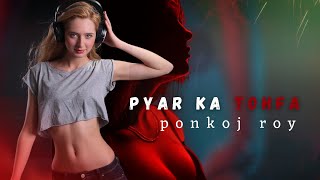 Pyar Ka Tohfa Tera  Remix  Ponkoj Roy  New Hindi Remix  House Trance Music [upl. by Anytsyrk]