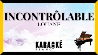 Incontrôlable  LOUANE Karaoké Piano Français [upl. by Dirgni]