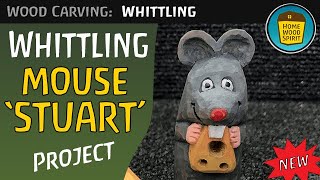 Whittling STUART the Mouse  full step by step project [upl. by Oswell706]