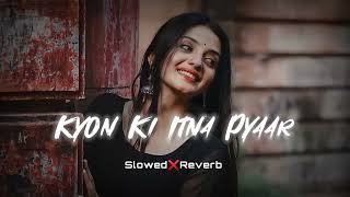 kyon ki itna pyar lofi song SLOWEDREVERB CBUMMUSIC [upl. by Atoel118]