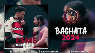 Esme  Borra Cassette  BACHATA 2024 [upl. by Kattie994]