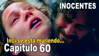 Inocentes Capitulo 60  Inci se está muriendo [upl. by Harmaning649]