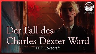 quotDer Fall des Charles Dexter Wardquot  HP Lovecraft  NEUE Übersetzung  Komplettes Hörbuch [upl. by Ahsied930]