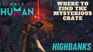 Where To Find The Mysterious Crate Highbanks  ONCE HUMAN [upl. by Fachanan]