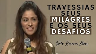 Dra Rosana Alves  Travessias Seus Milagres e os Seus Desafios Mensagem [upl. by Gearard758]