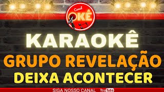 Karaokê 🎤 Grupo Revelação  Deixa acontecer [upl. by Kylah265]