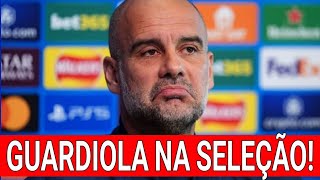 SÓ FALTA ASSINAR PEPE GUARDIOLA MUITO PRÓXIMO DE FECHAR COM A SELEÇÃO BRASILEIRA [upl. by Selassie]