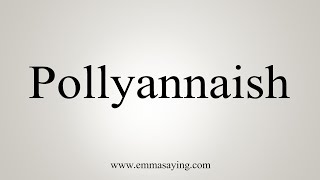 How To Say Pollyannaish [upl. by Cate675]