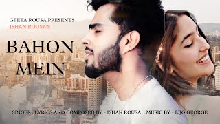 Bahon Mein  Full Song Official Video  Ishan Rousa [upl. by Turoff]