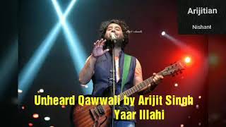 Unheard Qawwali by Arijit Singh  Yaar Illahi  Arijit part [upl. by Aramot542]