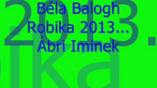 Béla Balogh Robika 2012 Figyelj ide szép babám [upl. by Enahpets]