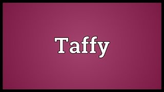 Taffy Meaning [upl. by Ojillek]