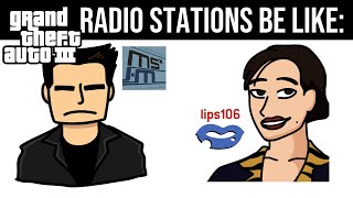 GTA 3 RADIO STATIONS BE LIKE [upl. by Kluge]